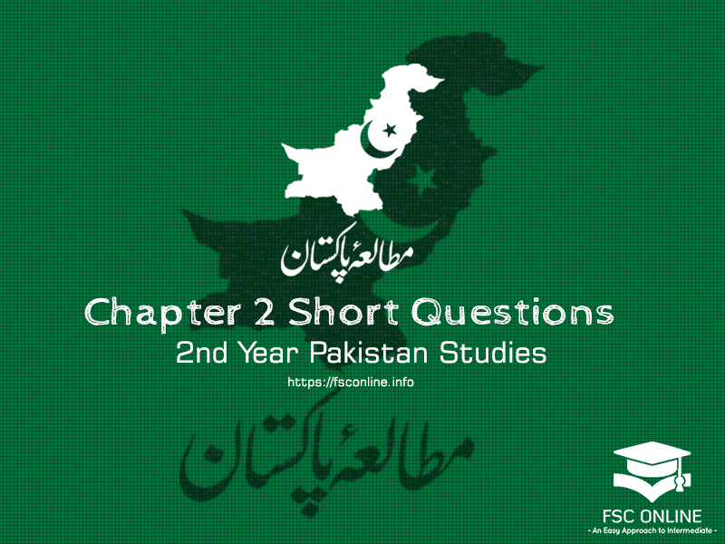 Pak Studies Chapter 2 Short Questions | 2nd Year Notes