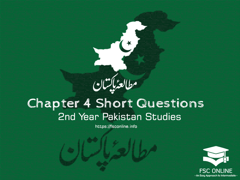 Pak Studies Chapter 4 Short Questions | 2nd Year Notes