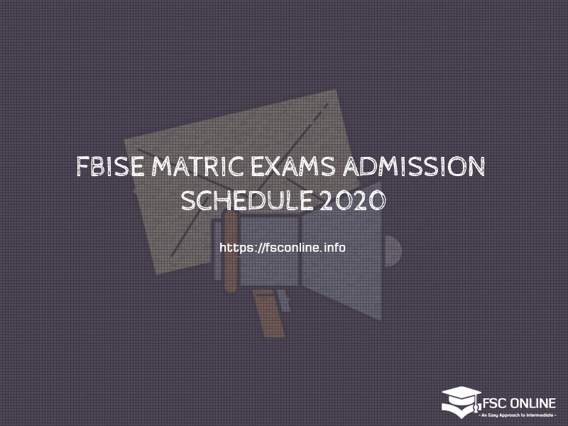 Federal Board (FBISE) Matric Exams Admission Schedule 2020 FBISE MATRIC EXAMS ADMISSION SCHEDULE 2020
