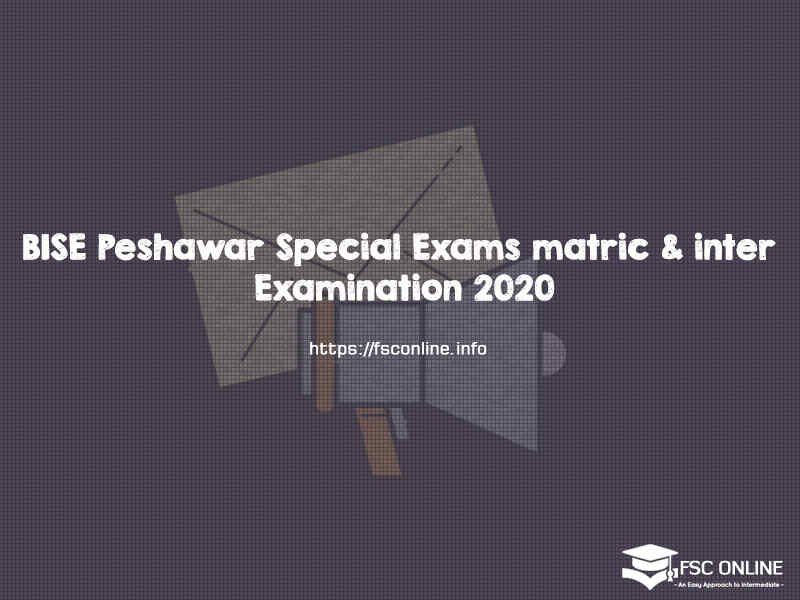 BISE Peshawar Special Exams matric & inter Examination 2020 | Registration date BISE Peshawar Special Exams
