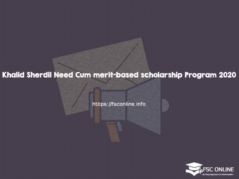 Khalid Sherdil Need Cum Merit-Based Scholarship Program 2020 Khalid Sherdil Need Cum merit-based scholarship Program 2020
