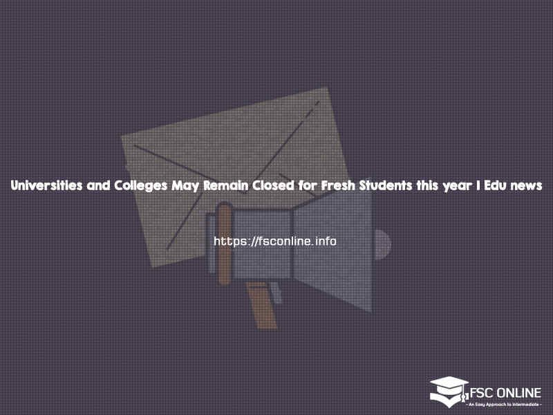 Universities and Colleges May Remain Closed for Fresh Students this year | Edu news Universities and Colleges May Remain Closed for Fresh Students this year | Edu news