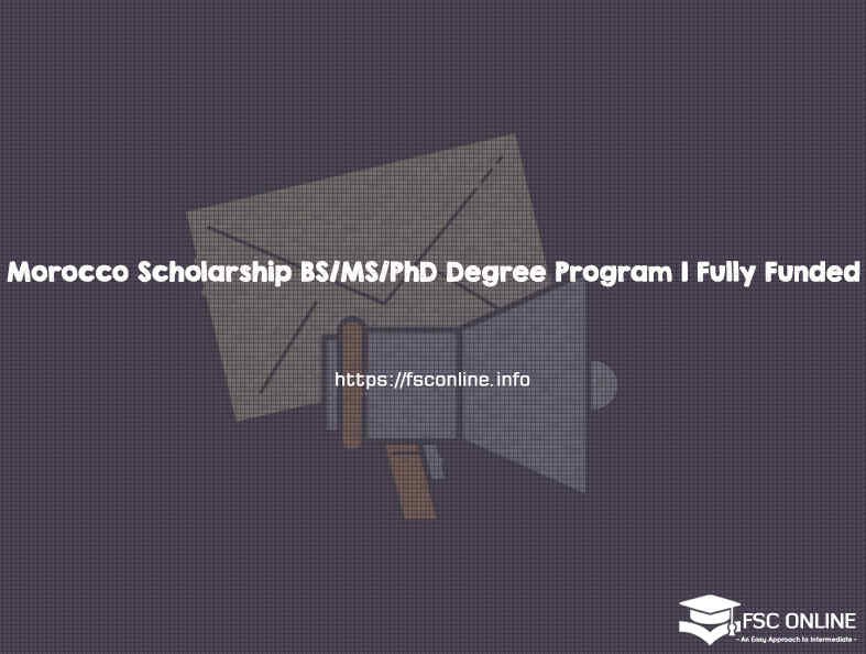 Morocco Scholarship BS/MS/PhD Degree program | Fully Funded Morocco Scholarship BS/MS/PhD Degree program | Fully Funded