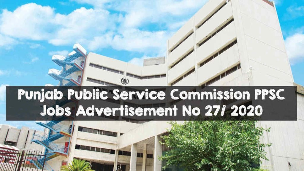 Punjab Public Service Commission PPSC Jobs Advertisement No 27/ 2020 Punjab Public Service Commission PPSC Jobs Advertisement No 27/ 2020