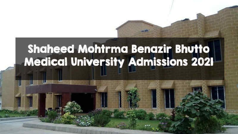 Shaheed Mohtrma Benazir Bhutto Medical University Admissions 2021 Shaheed Mohtrma Benazir Bhutto Medical University Admissions