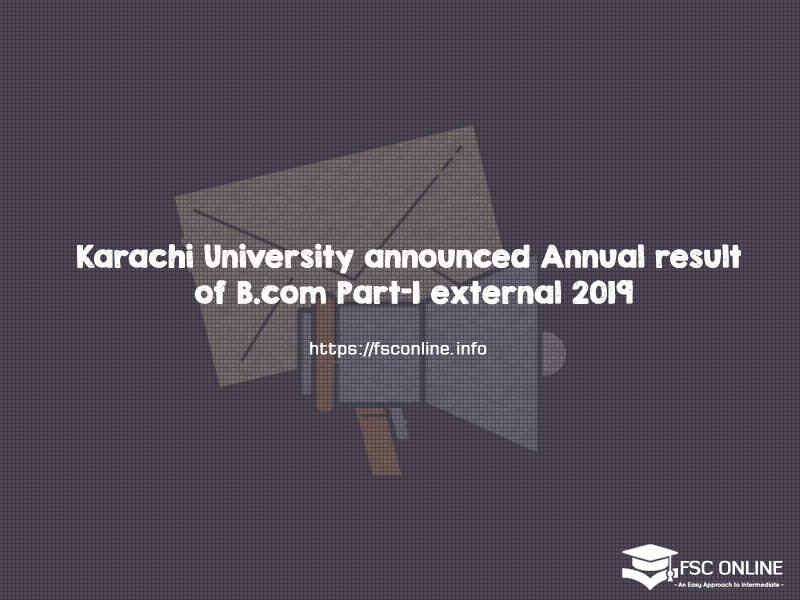 Karachi University announced Annual result of B.com Part-I external 2019 Karachi University announced Annual result of B.com Part-I external 2019