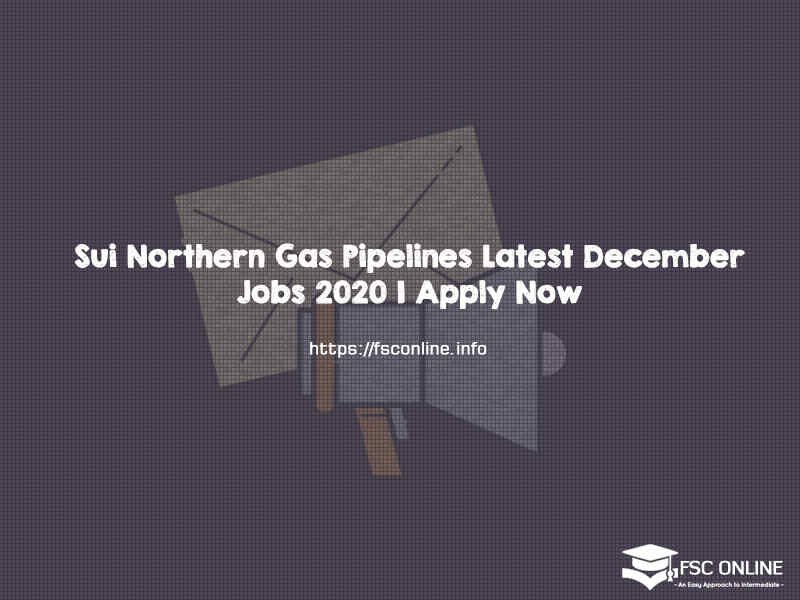 Sui Northern Gas Pipelines Latest December Jobs 2020 Apply Now