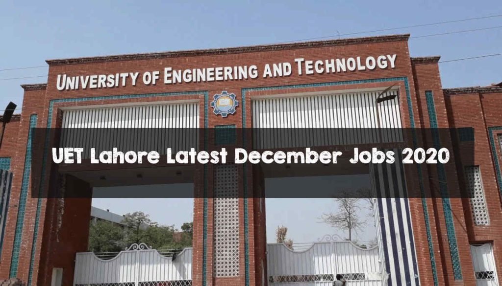 UET Lahore Latest December Jobs 2020 UET Lahore Latest December Jobs 2020