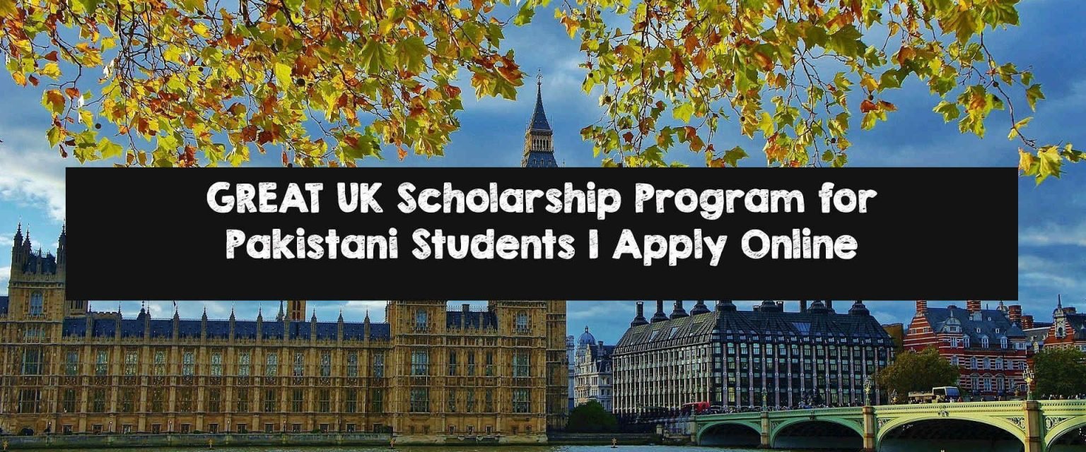 GREAT UK Scholarship Program for Pakistani Students | Apply Online
