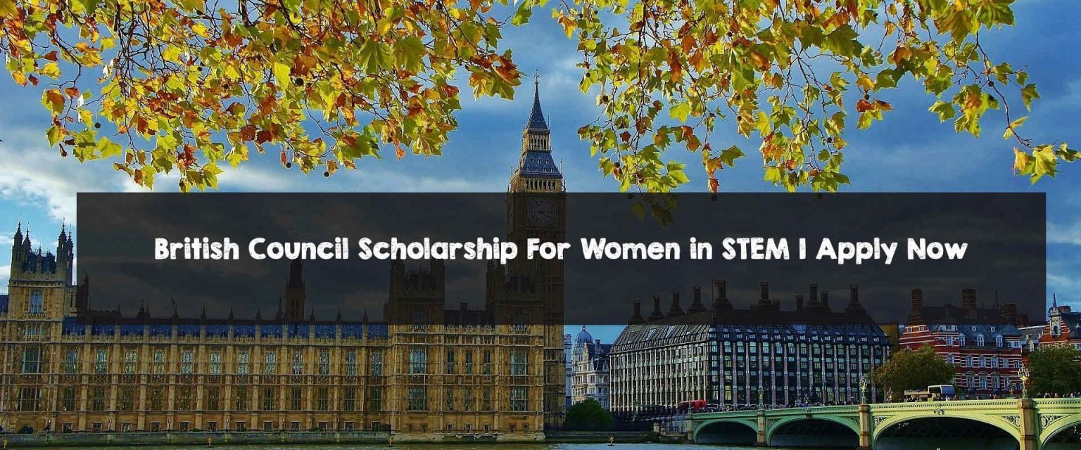 British Council Scholarship For Women in STEM | Apply Now