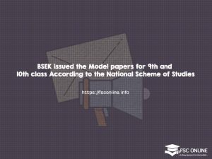 BSEK issued the Model papers for 9th and 10th class According to the National Scheme of Studies