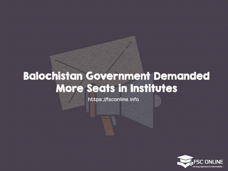 Balochistan Government Demanded More Seats in Institutes Balochistan Government Demanded More Seats in Institutes