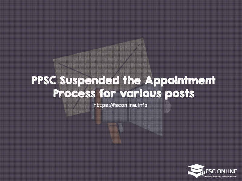 PPSC Suspended the Appointment Process for various posts PPSC Suspended the Appointment Process for various posts