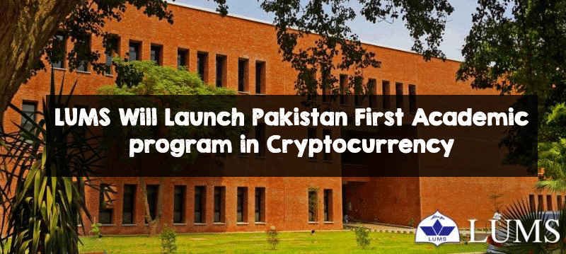 LUMS Will Launch Pakistan First Academic Program in Cryptocurrency LUMS Will Launch Pakistan First Academic program in Cryptocurrency