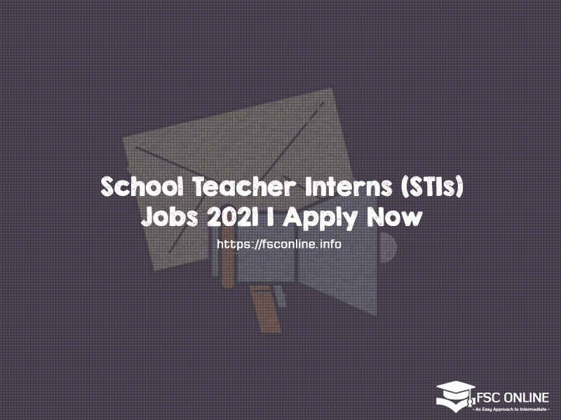 School Teacher Interns (STIs) Jobs 2021 | Apply Now School Teacher Interns (STIs) Jobs 2021 | Apply Now