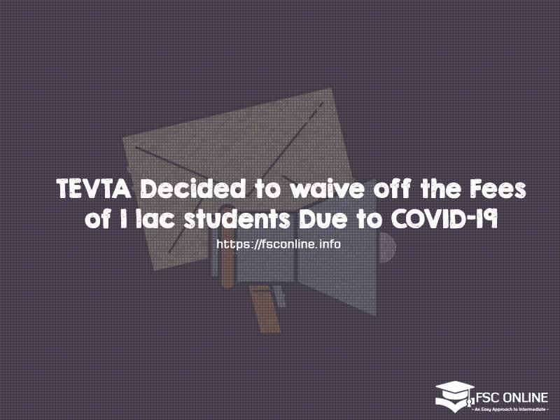 TEVTA Decided to Waive off the Fees of 1 lac Students Due to COVID-19 TEVTA Decided to waive off the Fees of 1 lac students Due to COVID-19