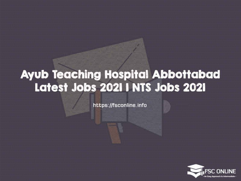 Ayub Teaching Hospital Abbottabad Latest Jobs 2021 | NTS Jobs 2021 Ayub Teaching Hospital Abbottabad Latest Jobs 2021 | NTS Jobs 2021