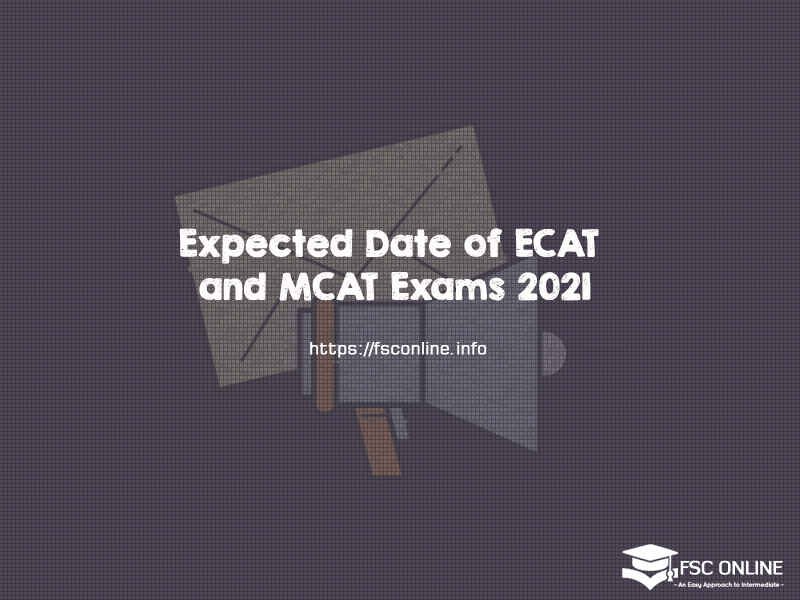 Expected Date of ECAT and MCAT Exams 2021 Expected Date of ECAT and MCAT Exams 2021