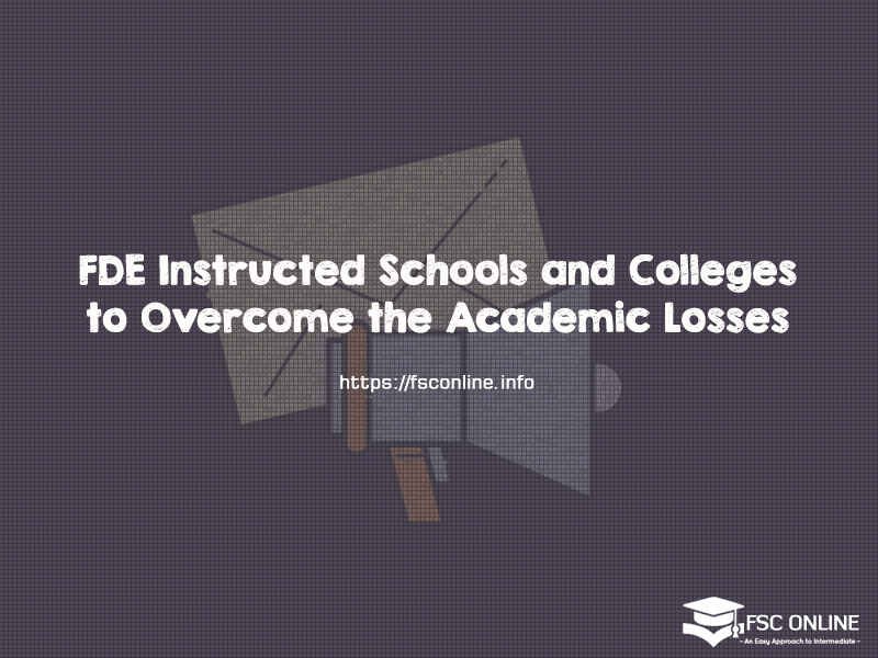 FDE Instructed Schools and Colleges to Overcome the Academic Losses FDE Instructed Schools and Colleges to Overcome the Academic Losses