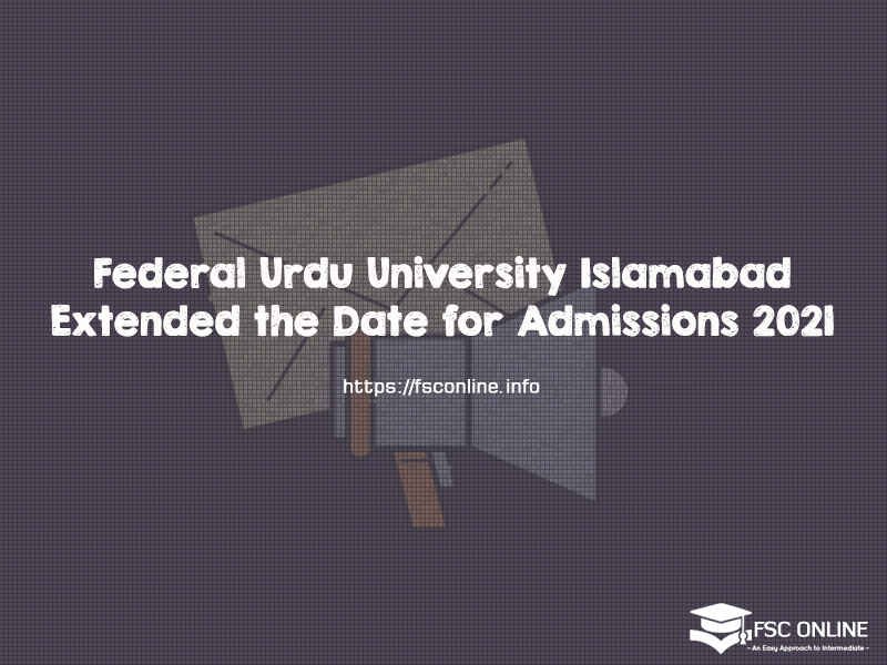 Federal Urdu University Islamabad Extended the Date for Admissions 2021 Federal Urdu University Islamabad Extended the Date for Admissions 2021