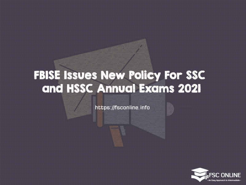 FBISE Issues New Policy For SSC and HSSC Annual Exams 2021 FBISE Issues New Policy For SSC and HSSC Annual Exams 2021
