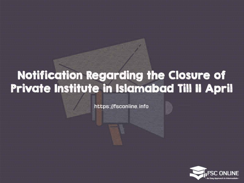 Notification Regarding the Closure of Private Institute in Islamabad Till 11 April Notification Regarding the Closure of Private Institute in Islamabad Till 11 April