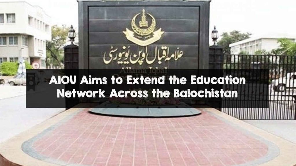 AIOU Aims to Extend the Education Network Across the Balochistan
