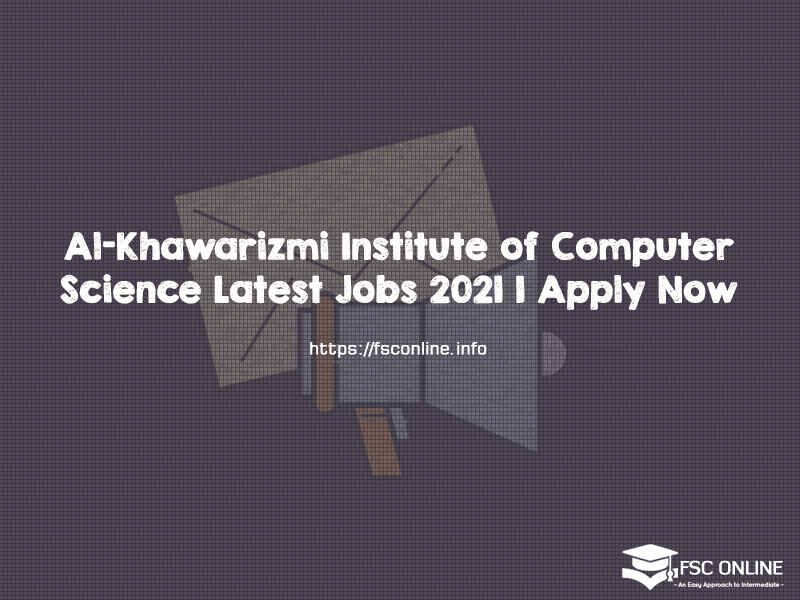 Al-Khawarizmi Institute of Computer Science Latest Jobs 2021 | Apply Now Al-Khawarizmi Institute of Computer Science Latest Jobs 2021 | Apply Now