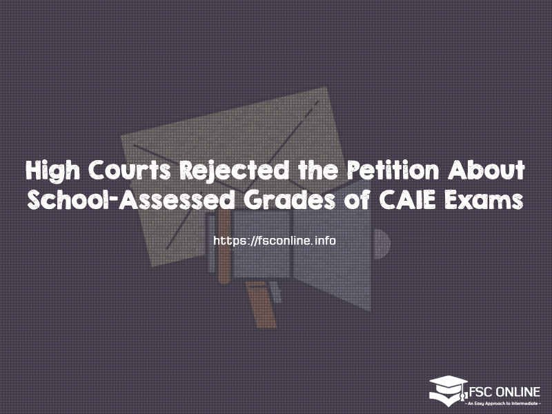 High Courts Rejected the Petition About School-Assessed Grades of CAIE Exams High Courts Rejected the Petition About School-Assessed Grades of CAIE Exams