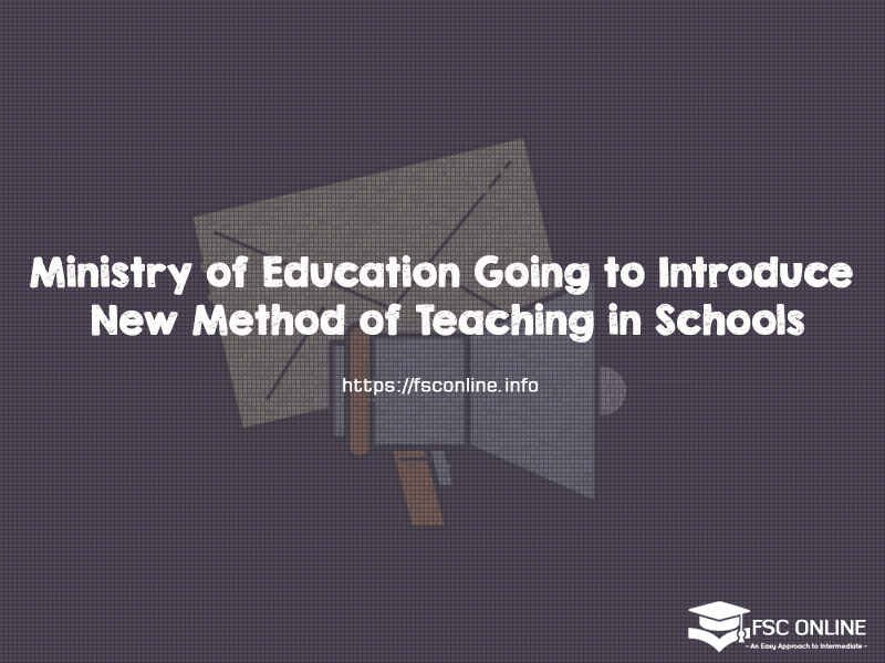 Ministry of Education Going to Introduce New Method of Teaching in Schools Ministry of Education Going to Introduce New Method of Teaching in Schools