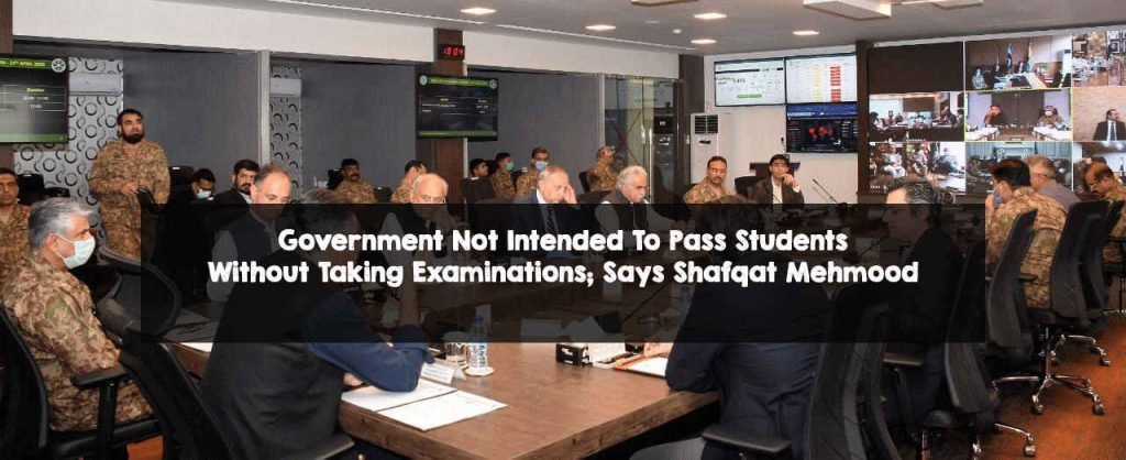 Government Not Intended To Pass Students Without Taking Examinations; Says Shafqat Mehmood