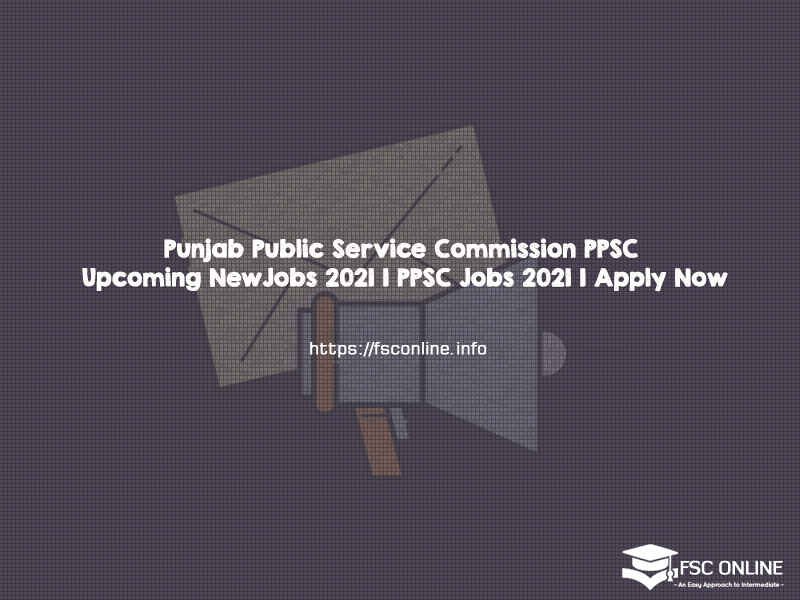 Punjab Public Service Commission PPSC Upcoming New Jobs 2021 | PPSC Jobs 2021 | Apply Now Punjab Public Service Commission PPSC Upcoming New Jobs 2021 | PPSC Jobs 2021 | Apply Now
