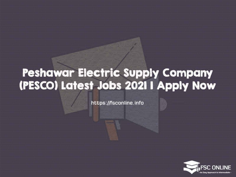 Peshawar Electric Supply Company (PESCO) Latest Jobs 2021 | Apply Now Peshawar Electric Supply Company (PESCO) Latest Jobs 2021 | Apply Now