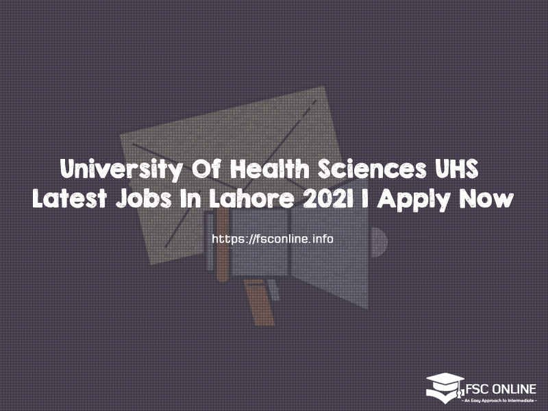 University Of Health Sciences UHS Latest Jobs In Lahore 2021 | Apply Now University Of Health Sciences UHS Latest Jobs In Lahore 2021 | Apply Now