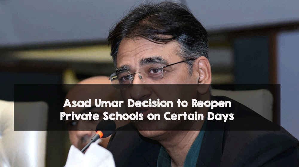 Asad Umar Decision to Reopen Private Schools on Certain Days Asad Umar Decision to Reopen Private Schools on Certain Days