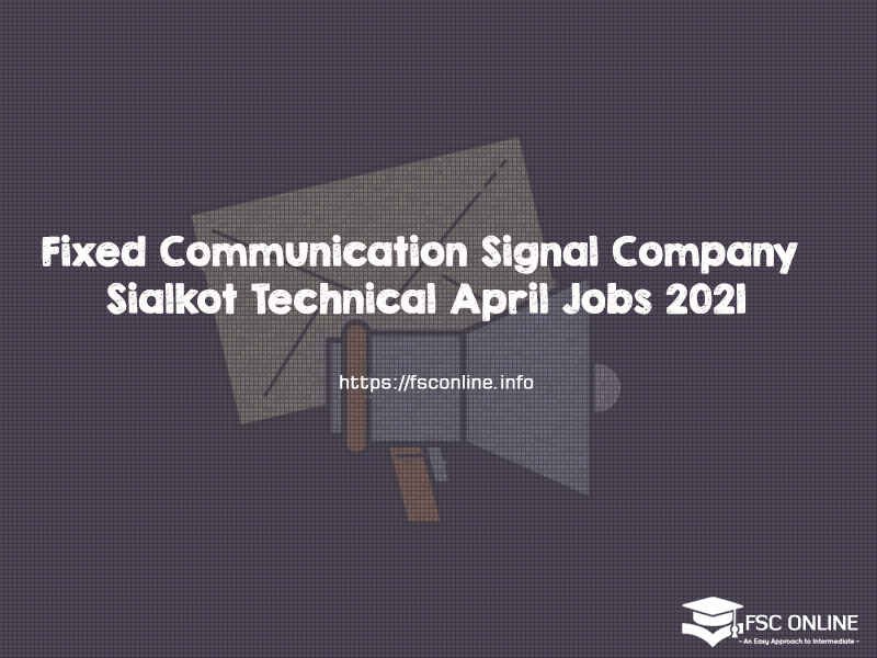Fixed Communication Signal Company Sialkot Technical April Jobs 2021 Fixed Communication Signal Company Sialkot Technical April Jobs 2021