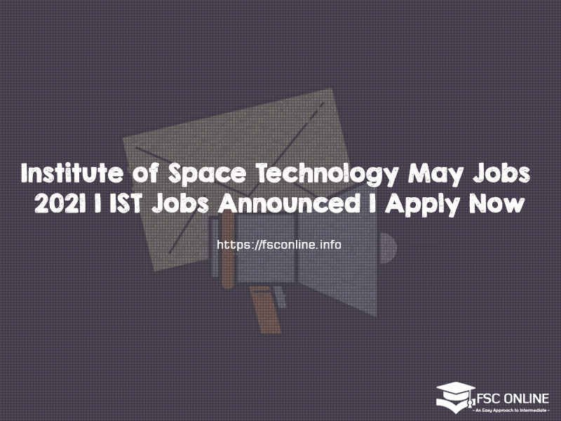 Institute of Space Technology May Jobs 2021 | IST Jobs Announced | Apply Now Institute of Space Technology May Jobs 2021 | IST Jobs Announced | Apply Now