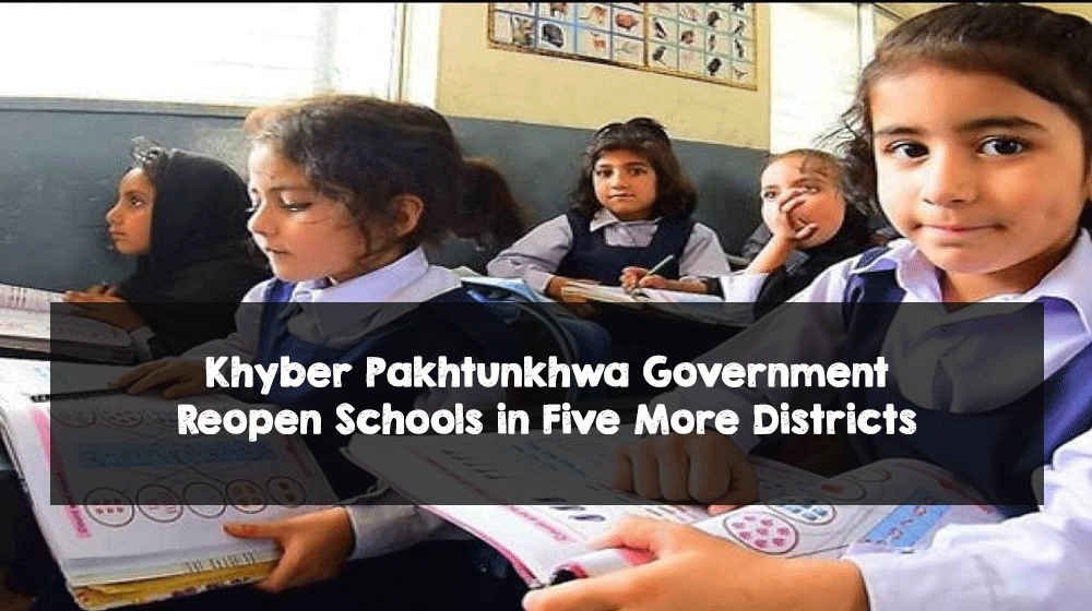 Khyber Pakhtunkhwa Government Reopen Schools in Five More Districts Khyber Pakhtunkhwa Government Reopen Schools in Five More Districts