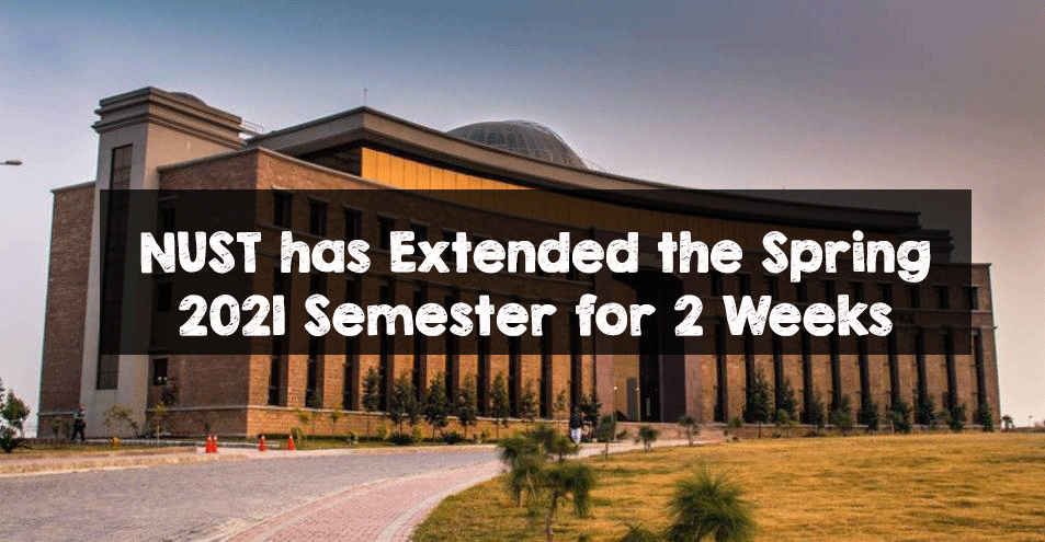 NUST has Extended the Spring 2021 Semester for 2 Weeks NUST has Extended the Spring 2021 Semester for 2 Weeks
