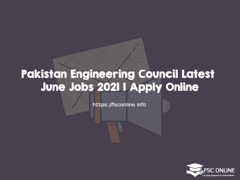 Pakistan Engineering Council Latest June Jobs 2021 | Apply Online Pakistan Engineering Council Latest June Jobs 2021 | Apply Online