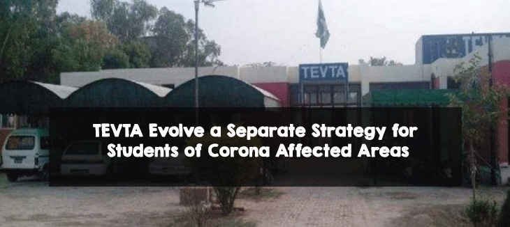 TEVTA Evolve a Separate Strategy for Students of Corona Affected Areas TEVTA Evolve a Separate Strategy for Students of Corona Affected Areas