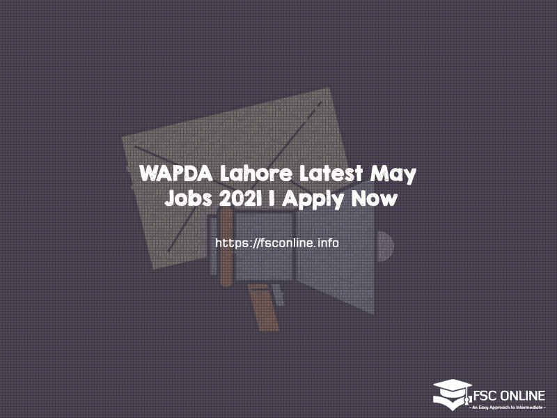 WAPDA Lahore Latest May Jobs 2021 | Apply Now WAPDA Lahore Latest May Jobs 2021 | Apply Now