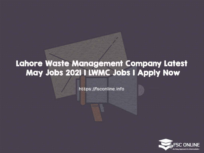 Lahore Waste Management Company Latest May Jobs 2021 | LWMC Jobs | Apply Now Lahore Waste Management Company Latest May Jobs 2021 | LWMC Jobs | Apply Now