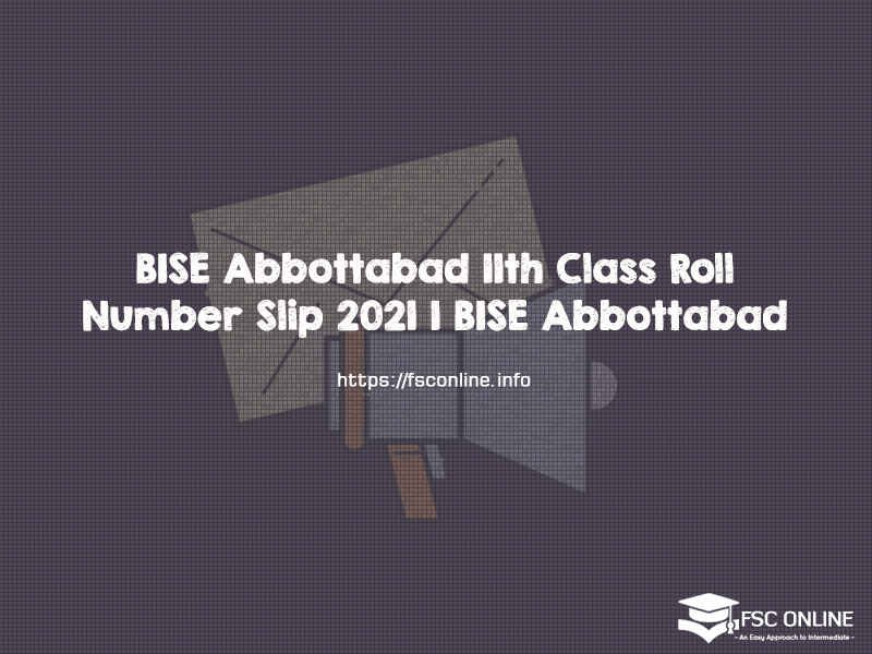 BISE Abbottabad 11th Class Roll Number Slip 2021 | BISE Abbottabad BISE Abbottabad 11th Class Roll Number Slip 2021 | BISE Abbottabad