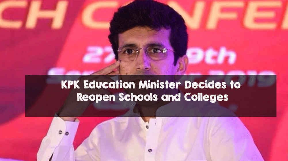 KPK Education Minister Decides to Reopen Schools and Colleges KPK Education Minister Decides to Reopen Schools and Colleges