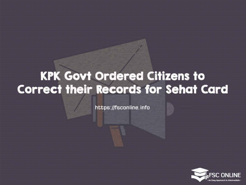 KPK Govt Ordered Citizens to Correct their Records for Sehat Card KPK Govt Ordered Citizens to Correct their Records for Sehat Card