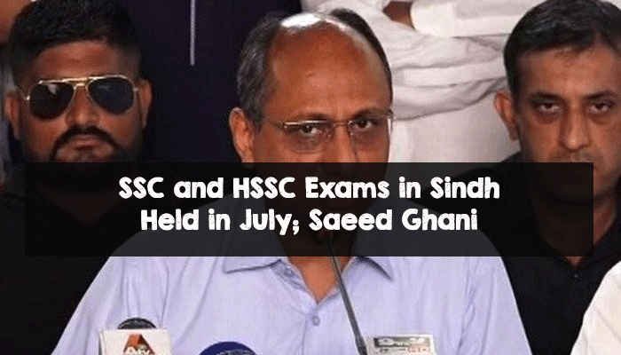 SSC and HSSC Exams in Sindh Held in July; Saeed Ghani SSC and HSSC Exams in Sindh Held in July; Saeed Ghani