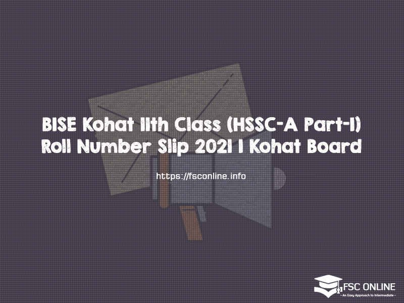 BISE Kohat 11th Class (HSSC-A Part-I) Roll Number Slip 2021 | Kohat Board BISE Kohat 11th Class (HSSC-A Part-I) Roll Number Slip 2021 | Kohat Board