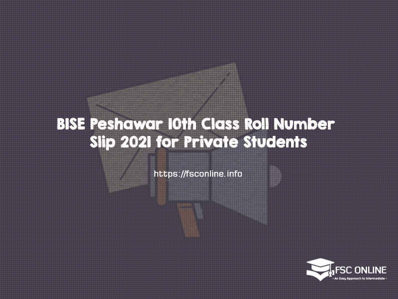 BISE Peshawar 10th Class Roll Number Slip 2021 for Private Students BISE Peshawar 10th Class Roll Number Slip 2021 for Private Students