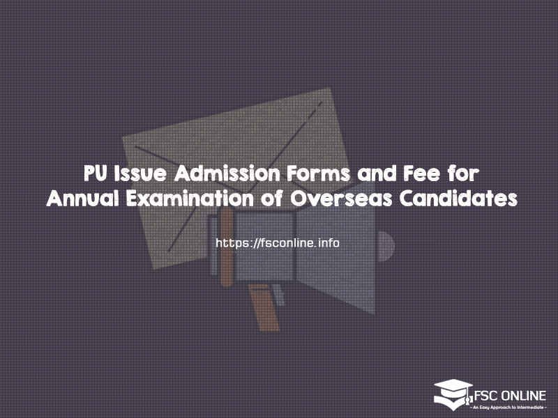 PU Issue Admission Forms and Fee for Annual Examination of Overseas Candidates PU Issue Admission Forms and Fee for Annual Examination of Overseas Candidates